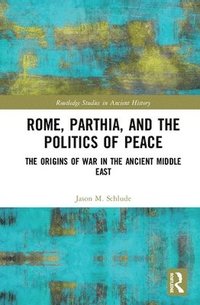 bokomslag Rome, Parthia, and the Politics of Peace