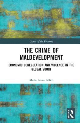 María Laura Böhm, Argentina) Bohm, Maria Laura (University of Buenos Aires - Crime of Maldevelopment, Inbunden