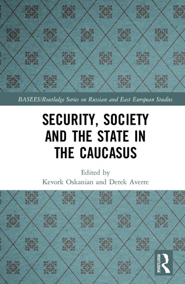 Kevork Oskanian, Derek Averre - Security, Society and the State in the Caucasus, Inbunden