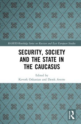Kevork Oskanian, Derek Averre - Security, Society and the State in the Caucasus, Inbunden
