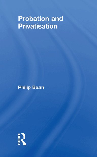 Philip Bean - Probation and Privatisation, Inbunden