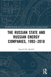 bokomslag The Russian State and Russian Energy Companies, 19922018