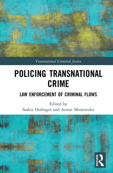 Saskia Hufnagel, Anton Moiseienko - Policing Transnational Crime, Inbunden