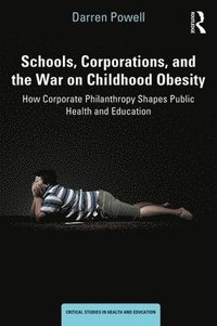 bokomslag Schools, Corporations, and the War on Childhood Obesity