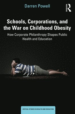 bokomslag Schools, Corporations, and the War on Childhood Obesity