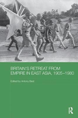 Britain's Retreat from Empire in East Asia, 1905-1980 1