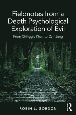 Robin L. Gordon, Robin L Gordon - Fieldnotes from a Depth Psychological Exploration of Evil, Häftad