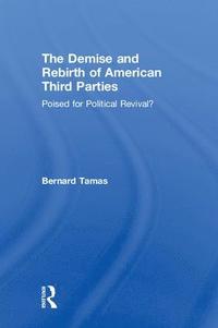 bokomslag Demise and Rebirth of American Third Parties