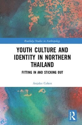 Anjalee Cohen - Youth Culture and Identity in Northern Thailand, Inbunden