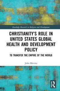 bokomslag Christianity's Role in United States Global Health and Development Policy