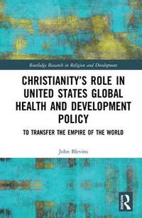 bokomslag Christianitys Role in United States Global Health and Development Policy