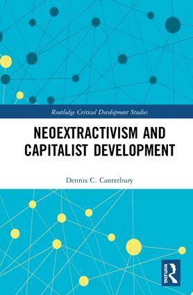 Dennis C. Canterbury - Neoextractivism and Capitalist Development, Inbunden