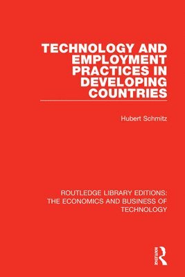 Hubert Schmitz - Technology and Employment Practices in Developing Countries, Häftad