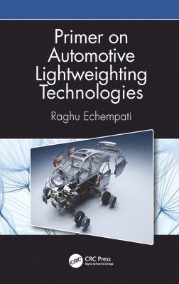 Raghu Echempati - Primer on Automotive Lightweighting Technologies, Inbunden