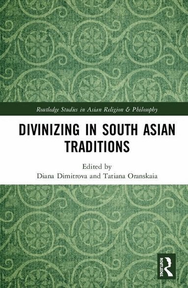 Diana Dimitrova, Tatiana Oranskaia - Divinizing in South Asian Traditions, Inbunden