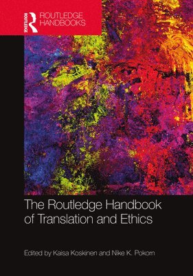 Kaisa Koskinen, Nike K. Pokorn, Finland) Koskinen, Kaisa (University of Tampere - Routledge Handbook of Translation and Ethics, Inbunden