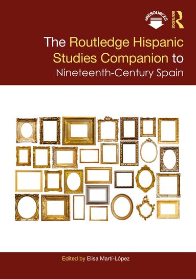 Elisa Martí-López - Routledge Hispanic Studies Companion to Nineteenth-Century Spain, Inbunden