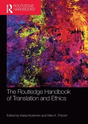 Kaisa Koskinen, Nike K. Pokorn, Finland) Koskinen, Kaisa (University of Tampere - Routledge Handbook of Translation and Ethics, Häftad