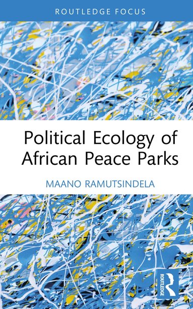 Maano Ramutsindela - Political Ecology of African Peace Parks, Inbunden