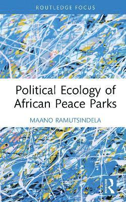 Maano Ramutsindela, South Africa) Ramutsindela, Maano (University of Cape Town - Political Ecology of African Peace Parks, Inbunden