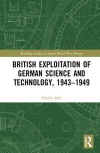 bokomslag British Exploitation of German Science and Technology, 1943-1949