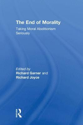 Richard Joyce, Richard Garner, Richard (Victoria University of Wellington) Joyce - End of Morality, Inbunden