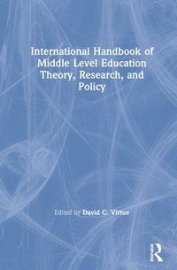 bokomslag International Handbook of Middle Level Education Theory, Research, and Policy