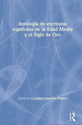 bokomslag Antologa de escritoras espaolas de la Edad Media y el Siglo de Oro