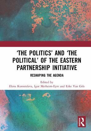 Elena Korosteleva, Igor Merheim-Eyre, Eske Van Gils - ‘The Politics’ and ‘The Political’ of the Eastern Partnership Initiative, Inbunden