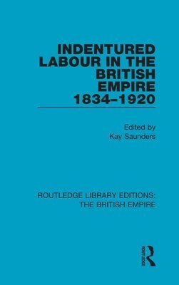 Indentured Labour in the British Empire, 1834-1920 1