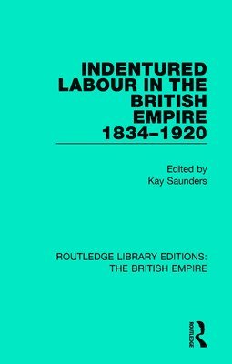 Indentured Labour in the British Empire, 1834-1920 1