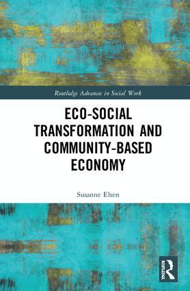 Susanne Elsen - Eco-Social Transformation and Community-Based Economy, Inbunden
