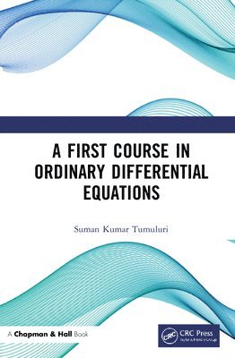 Suman Kumar Tumuluri - First Course in Ordinary Differential Equations, Inbunden
