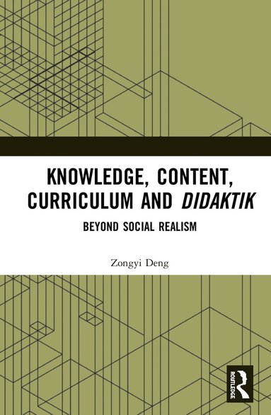 Zongyi Deng - Knowledge, Content, Curriculum and Didaktik, Inbunden