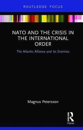 Magnus Petersson - NATO and the Crisis in the International Order, Inbunden