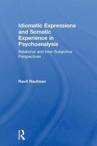 bokomslag Idiomatic Expressions and Somatic Experience in Psychoanalysis