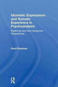 bokomslag Idiomatic Expressions and Somatic Experience in Psychoanalysis