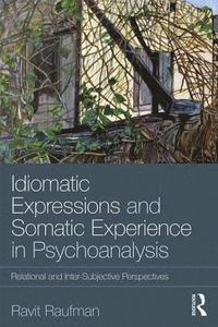 bokomslag Idiomatic Expressions and Somatic Experience in Psychoanalysis