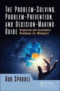 bokomslag The Problem-Solving, Problem-Prevention, and Decision-Making Guide