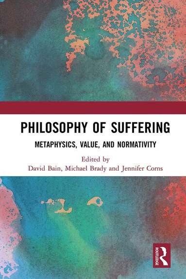 David Bain, Michael Brady, Jennifer Corns - Philosophy of Suffering, Inbunden