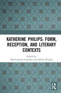 bokomslag Katherine Philips: Form, Reception, and Literary Contexts