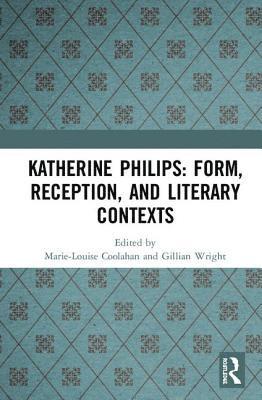 Katherine Philips: Form, Reception, and Literary Contexts 1