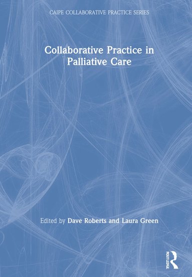 Dave Roberts, Laura Green - Collaborative Practice in Palliative Care, Inbunden