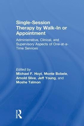 Michael F. Hoyt, Monte Bobele, Arnold Slive, Jeff Young, Moshe Talmon, USA) Young, Jeff (La Trobe University, Isreael) Talmon, Moshe (Tel-Aviv University - Single-Session Therapy by Walk-In or Appointment, Inbunden