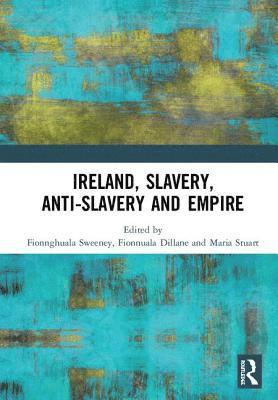 bokomslag Ireland, Slavery, Anti-Slavery and Empire