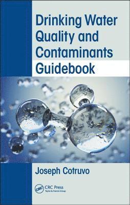 Joseph Cotruvo, USA) Cotruvo, Joseph (Joseph Cotruvo & Associates LLC, Washington, D.C. - Drinking Water Quality and Contaminants Guidebook, Inbunden