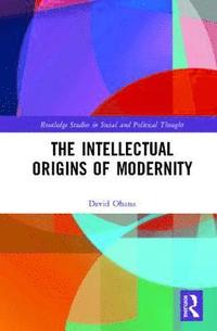 bokomslag The Intellectual Origins of Modernity