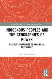 bokomslag Indigenous Peoples and the Geographies of Power