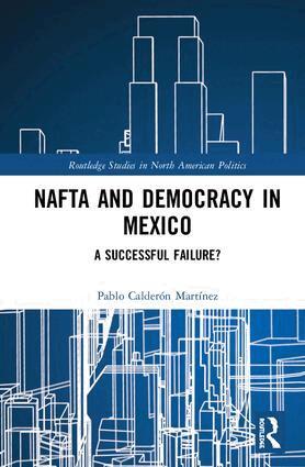 Pablo Calderón Martínez - NAFTA and Democracy in Mexico, Inbunden