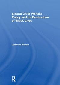 bokomslag Liberal Child Welfare Policy and its Destruction of Black Lives